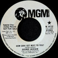 George Jackson-How can I get next to you?/ Willie lump lump