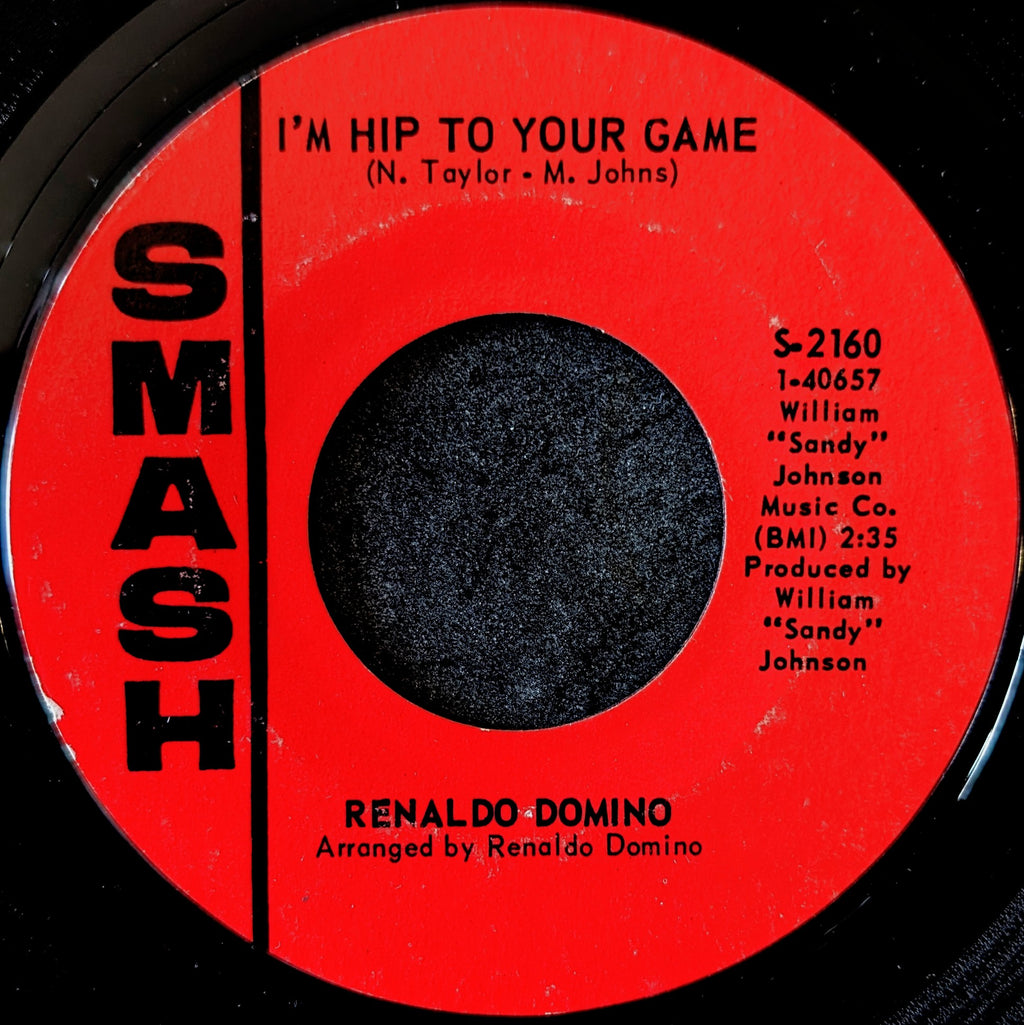 Renaldo Domino-I'm hip to your game/ You don't love me no more