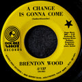 Brenton Wood-A change is gonna come/Where were you
